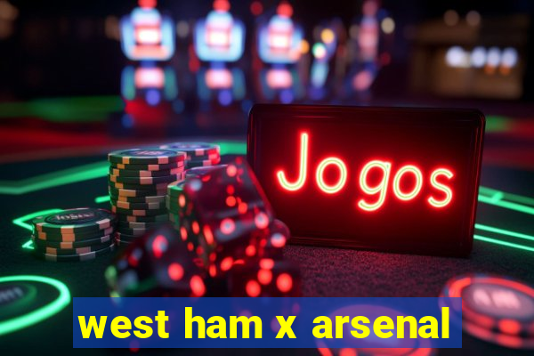 west ham x arsenal